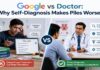 Google search vs doctor consultation for piles symptoms explained by Dr. Raviram S